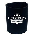 Legends Are Born In November - Funny Stubby Holder