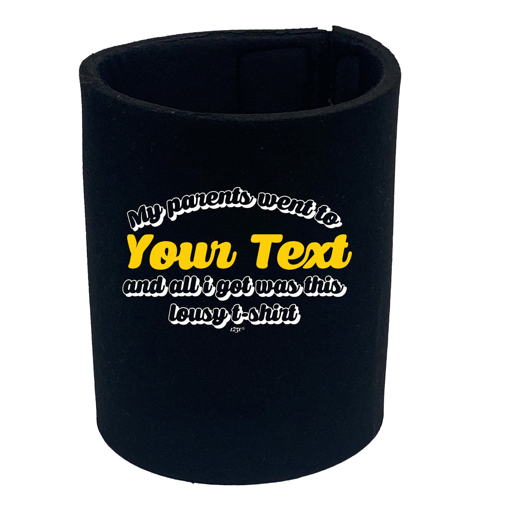 Your Text Personalised My Parents Went To And All Got - Funny Stubby Holder