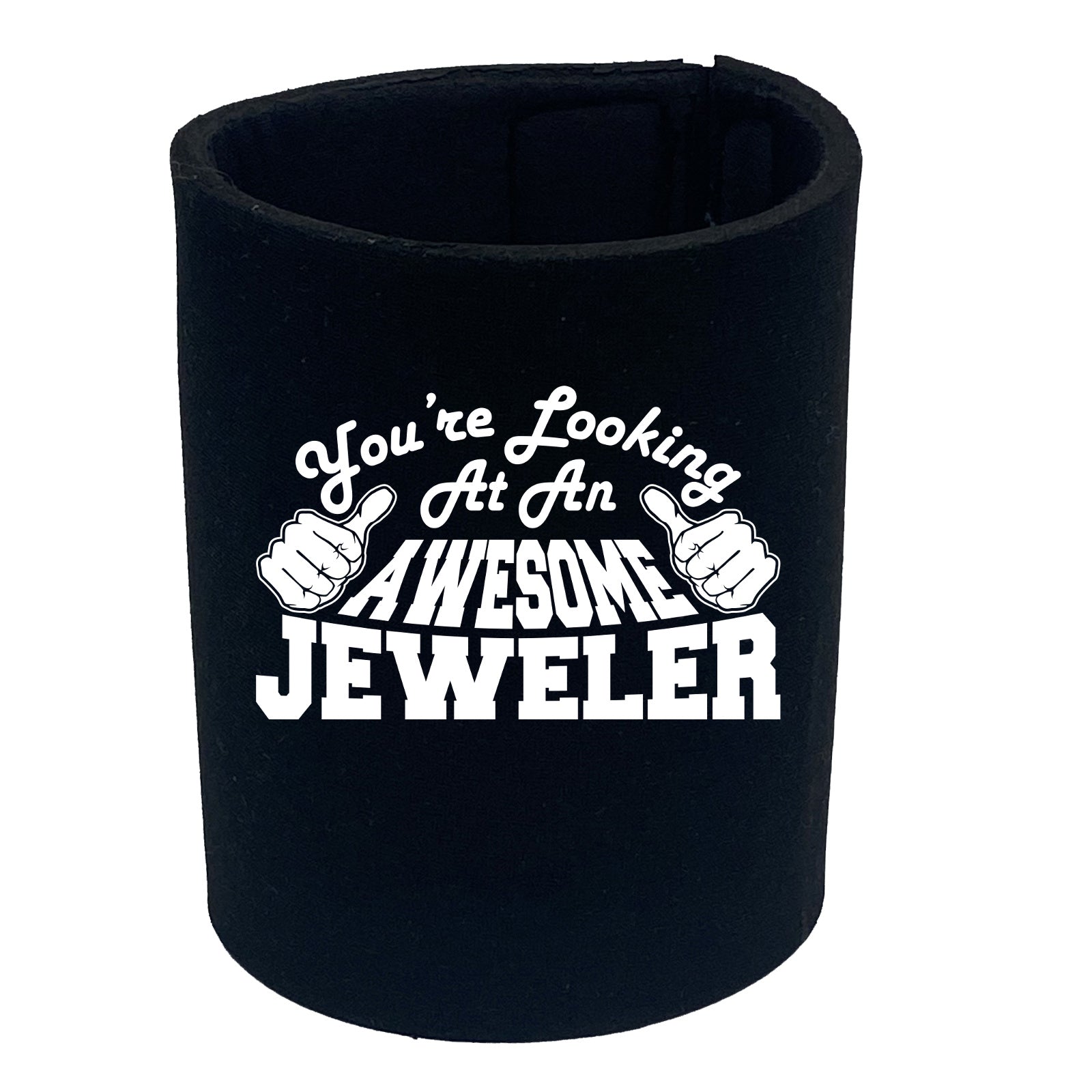 Youre Looking At An Awesome Jeweler - Funny Stubby Holder