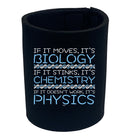 If It Moves Its Biology Chemistry Physics - Funny Stubby Holder
