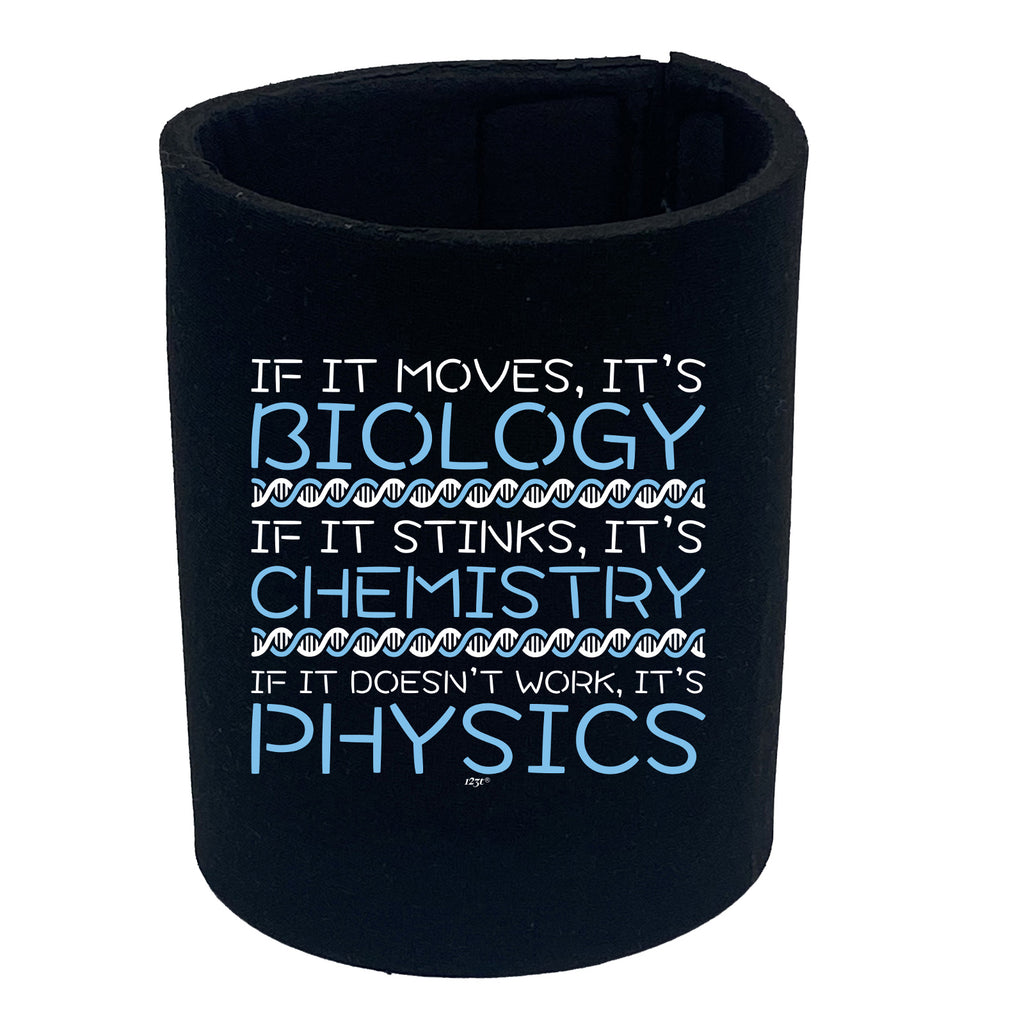 If It Moves Its Biology Chemistry Physics - Funny Stubby Holder