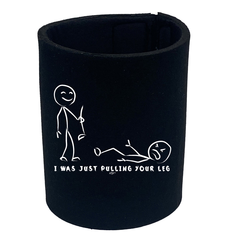 Was Just Pulling Your Leg - Funny Stubby Holder