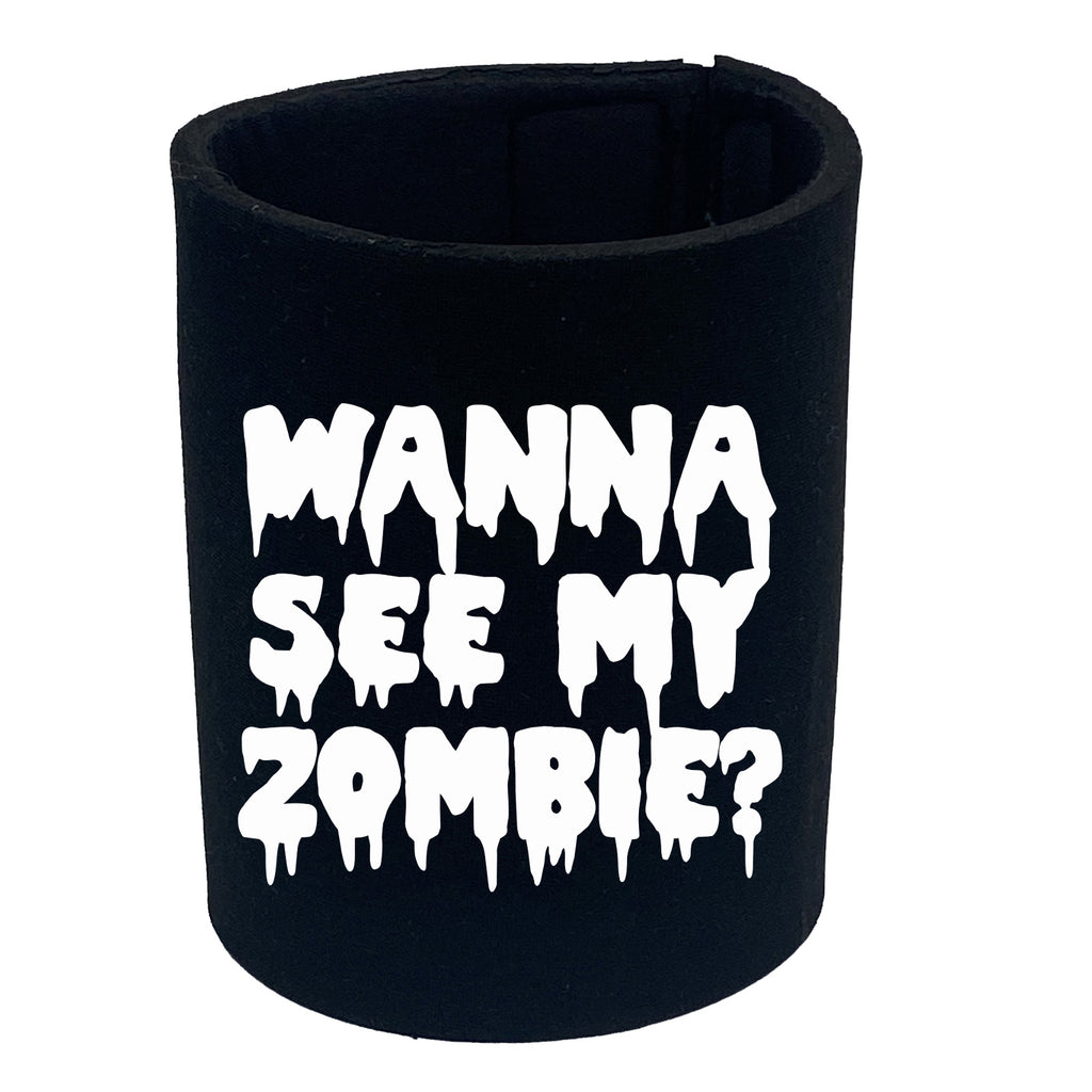 Wanna See My Zombie - Funny Stubby Holder
