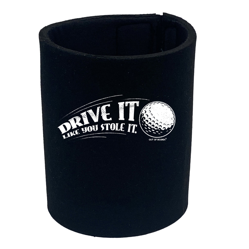 Oob Drive It Like You Stole It - Funny Stubby Holder