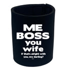 Me Boss You Wife If Thats Alright - Funny Stubby Holder