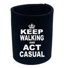 Keep Walking And Act Casual - Funny Stubby Holder
