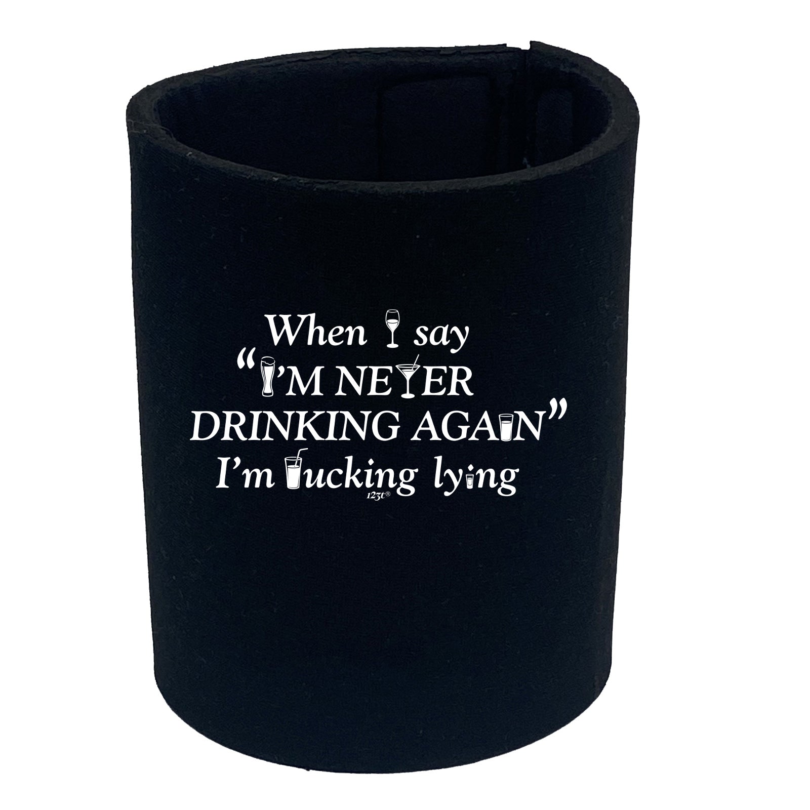 When Say Im Never Drinking Again - Funny Stubby Holder