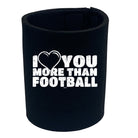 Love You More Than Football - Funny Stubby Holder