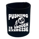 Pushing 40 Is Enough Exercise - Funny Stubby Holder