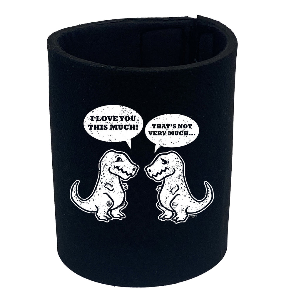 Love You This Much Trex Dinosaur - Funny Stubby Holder