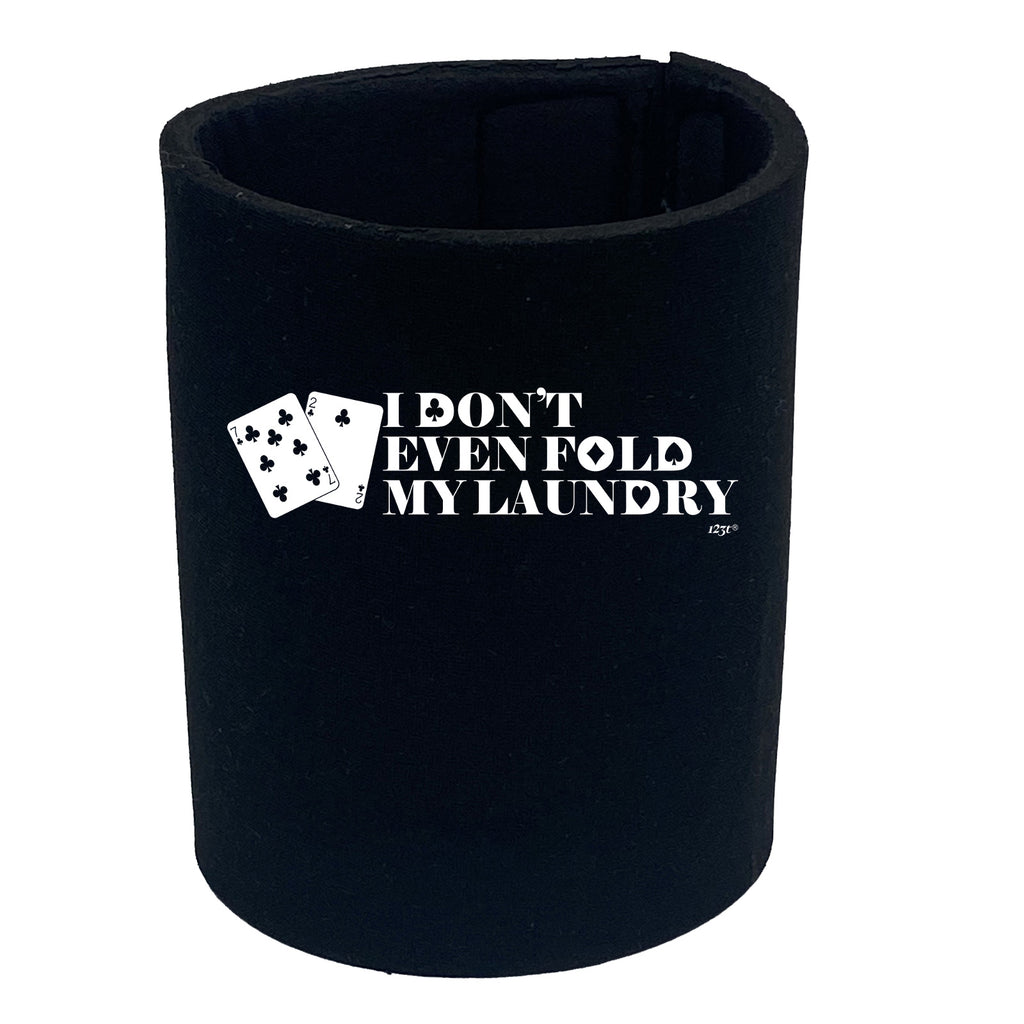 Dont Even Fold My Laundry - Funny Stubby Holder