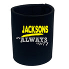 Jacksons Always Right - Funny Stubby Holder