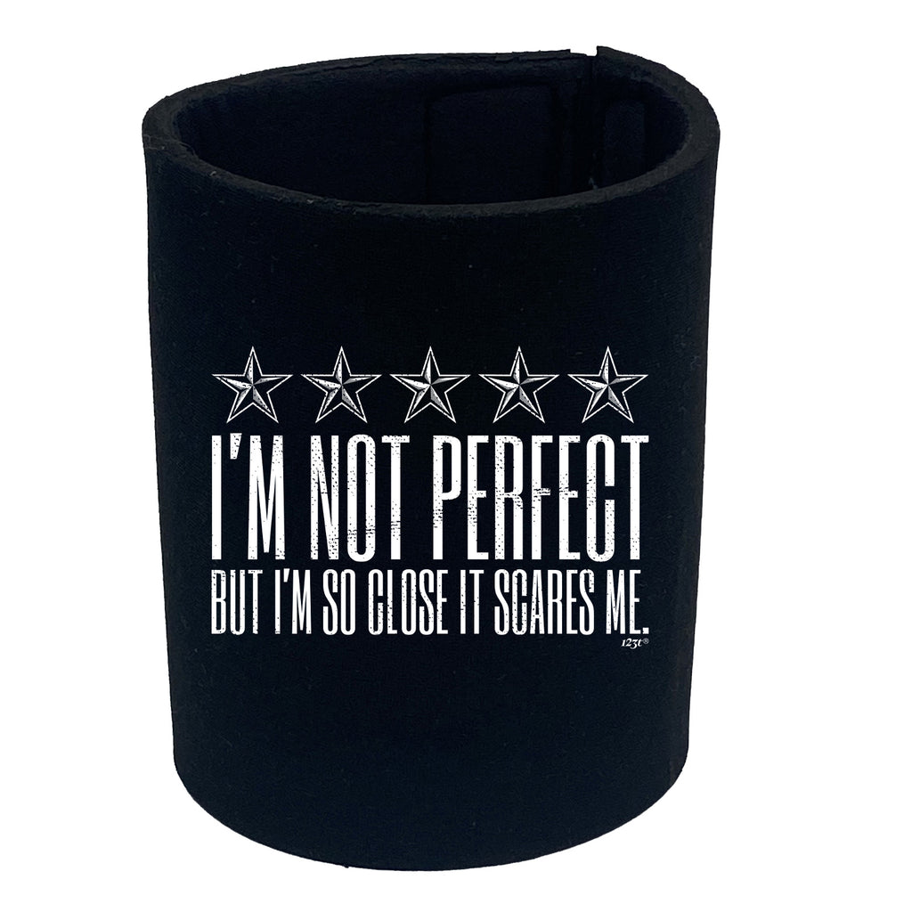 Im Not Perfect But Im So Close It Scares Me - Funny Stubby Holder