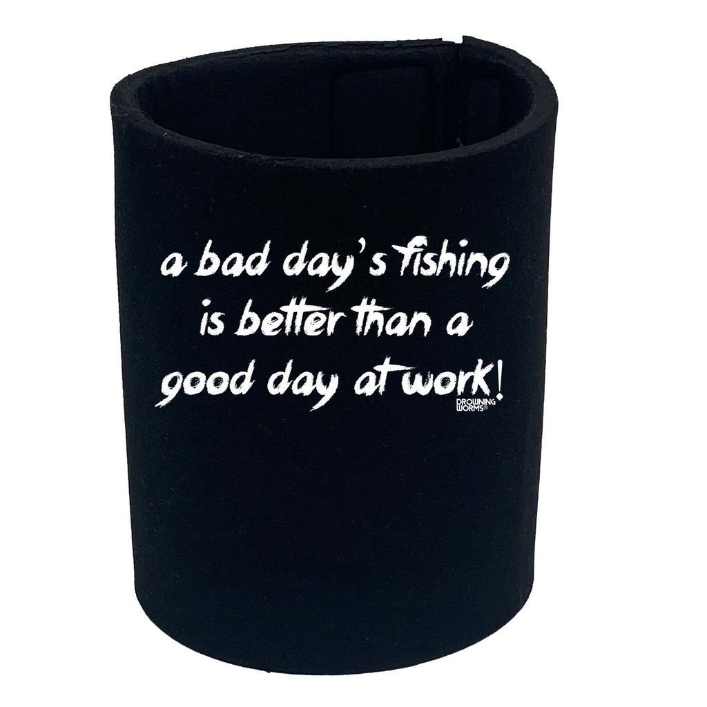 Dw A Bad Days Fishing Is Better Than A Good Day At Work - Funny Stubby Holder