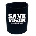 Save A Virgin Do Me Instead - Funny Stubby Holder