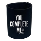You Complete Mess - Funny Stubby Holder