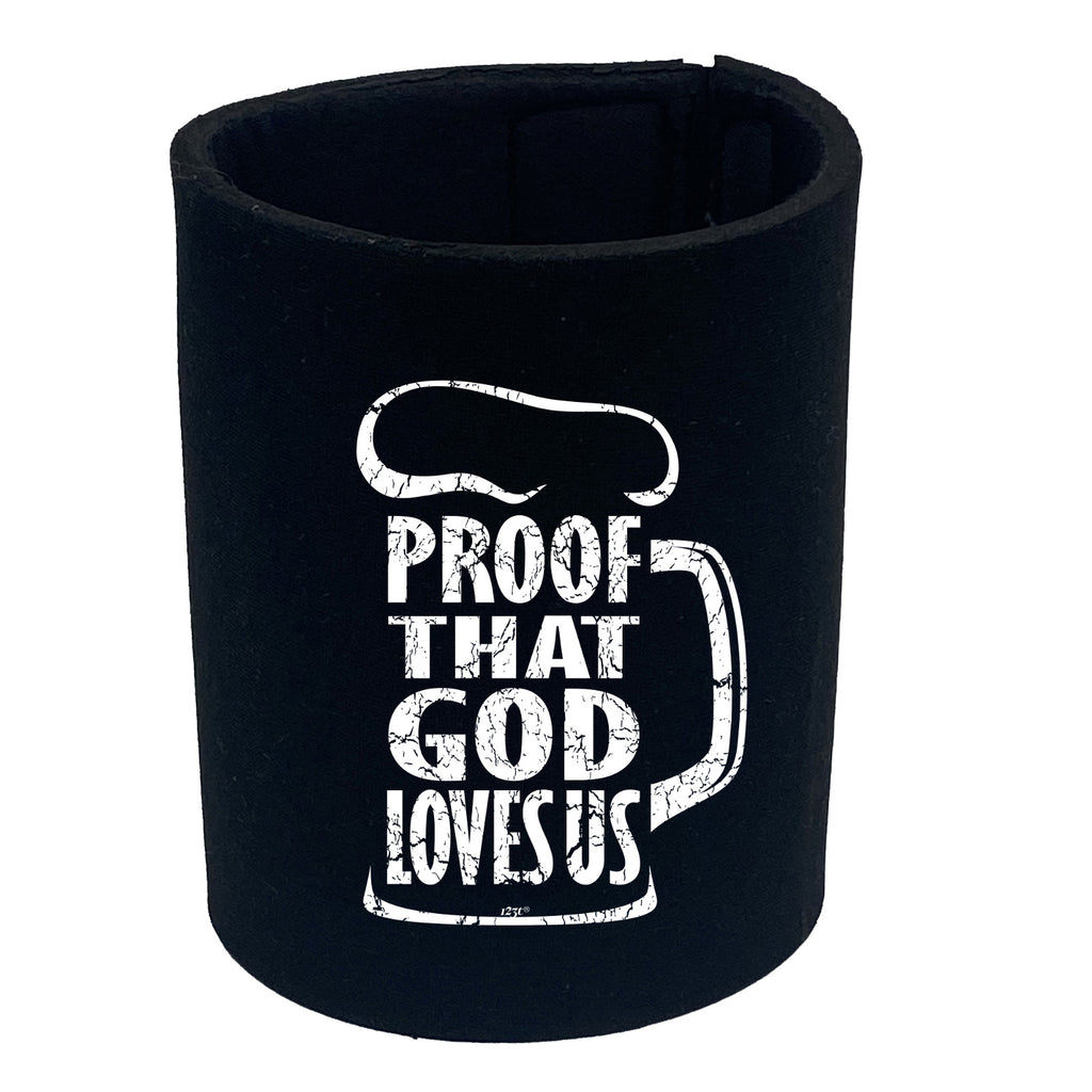 Proof That God Loves Us - Funny Stubby Holder