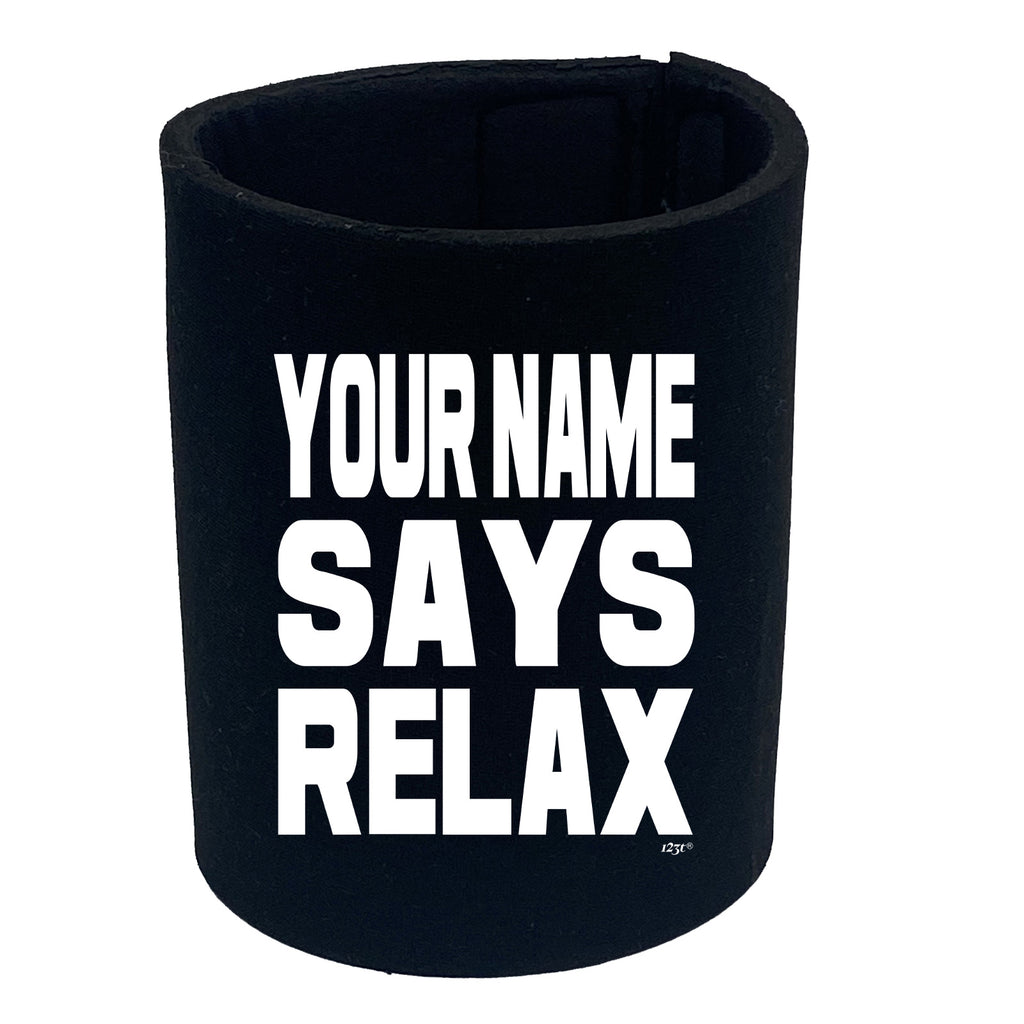 Your Name Says Relax - Funny Stubby Holder