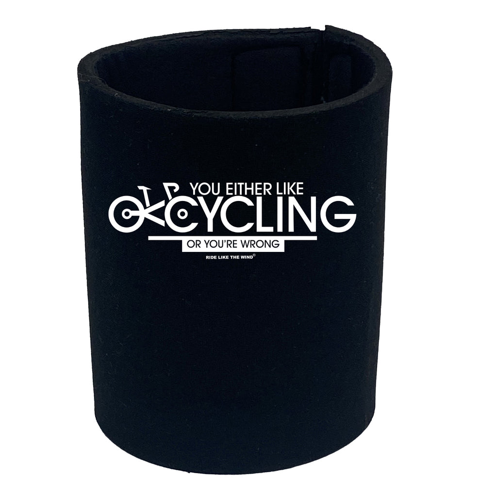 Rltw You Either Like Cycling Or Your Wrong - Funny Stubby Holder