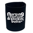 Nursing Fixin Cuts Stickin Butts - Funny Stubby Holder