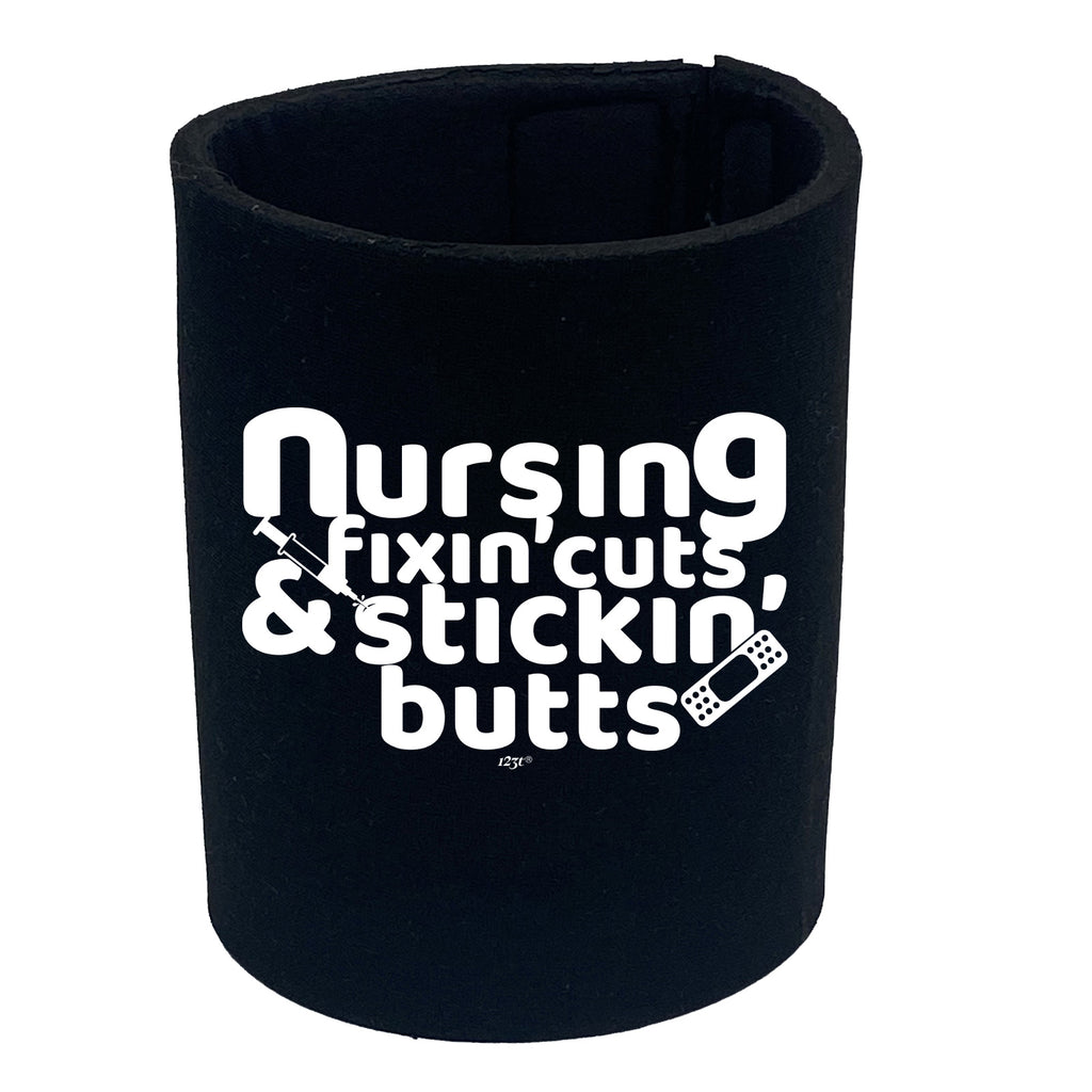 Nursing Fixin Cuts Stickin Butts - Funny Stubby Holder