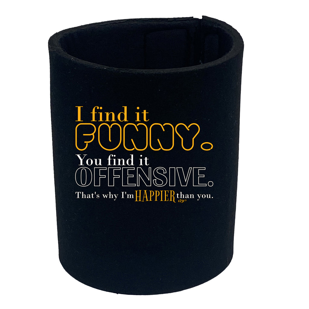 Find It Funny You Find It Offensive - Funny Stubby Holder