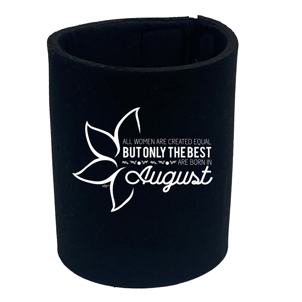 August Birthday All Women Are Created Equal - Funny Stubby Holder