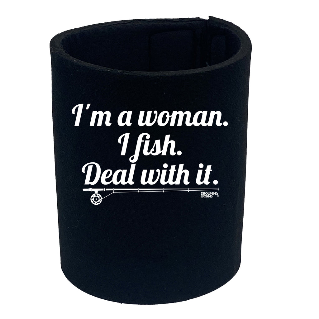 Dw Im A Woman I Fish Deal - Funny Stubby Holder