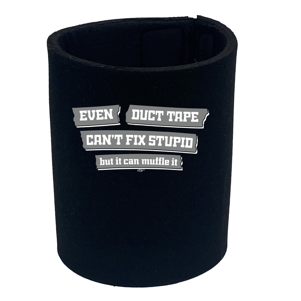 Even Duct Tape Cant Fix Stupid - Funny Stubby Holder