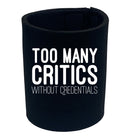 Too Many Critics Without Credentials - Funny Stubby Holder