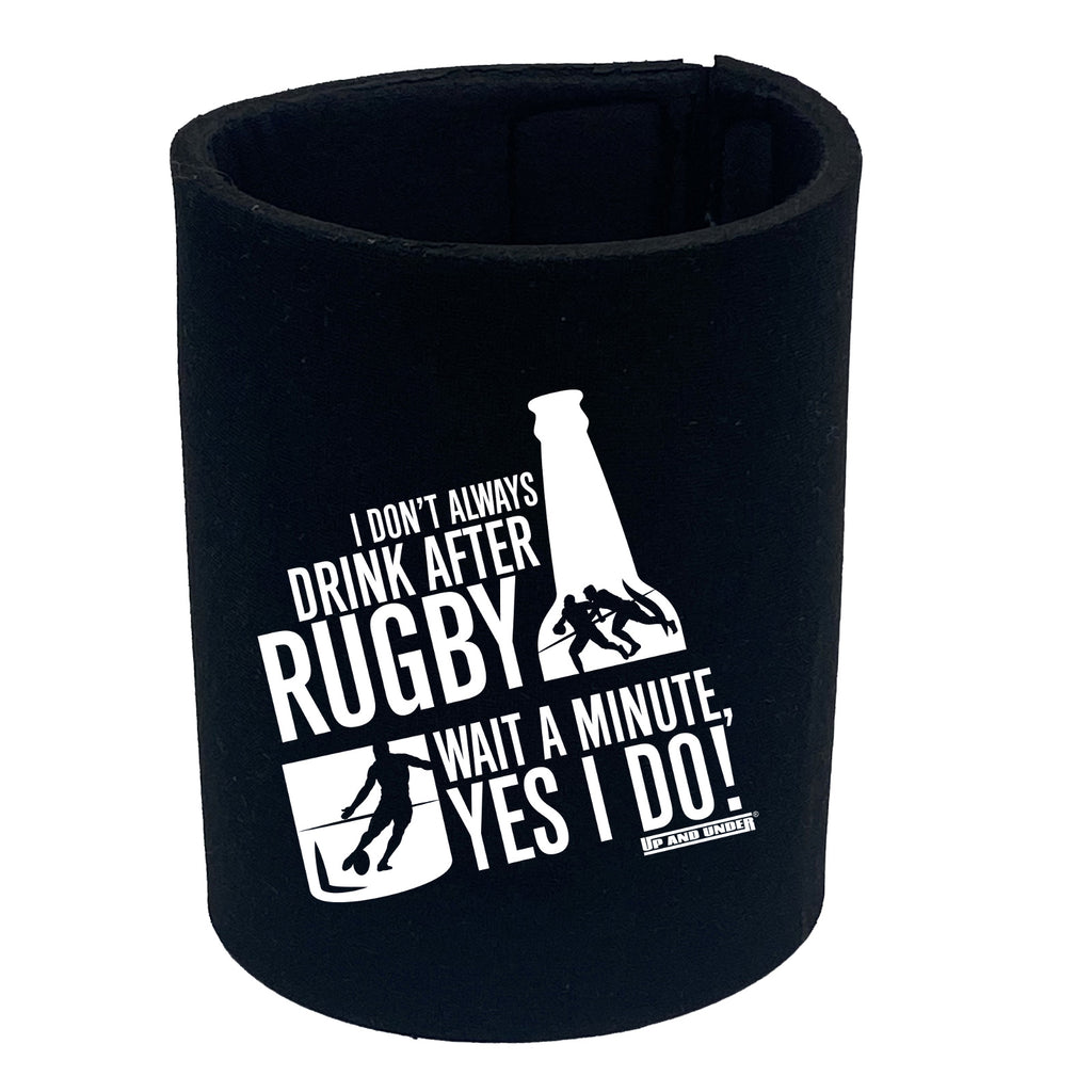 Uau I Dont Always Drink After Rugby - Funny Stubby Holder