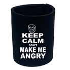 Keep Calm Dont Make Me Angry - Funny Stubby Holder