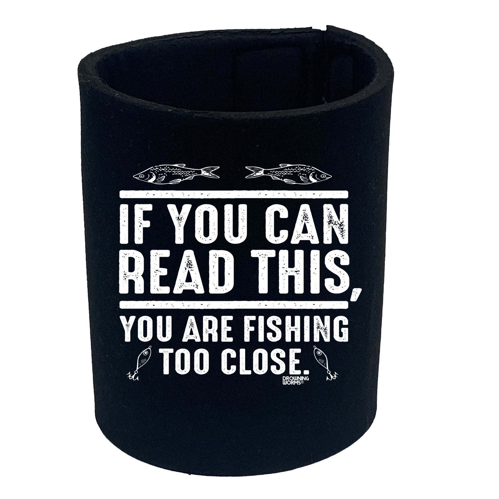Dw If You Can Read This Youre Fishing Too Close - Funny Stubby Holder
