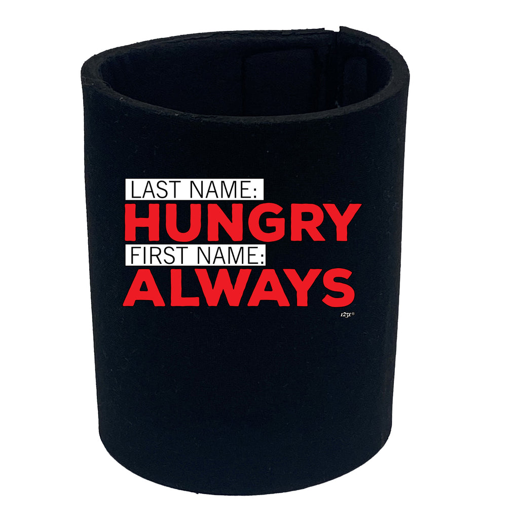 Last Name Hungry First Name Always - Funny Stubby Holder