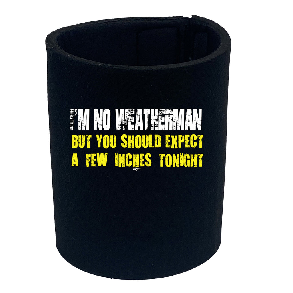 Im No Weatherman - Funny Stubby Holder