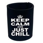 Keep Calm And Just Chill - Funny Stubby Holder