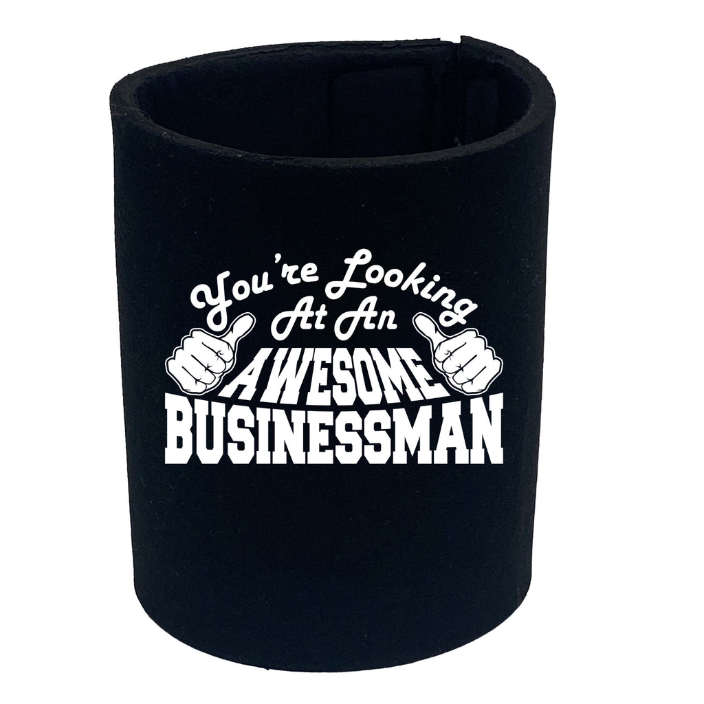 Youre Looking At An Awesome Businessman - Funny Stubby Holder