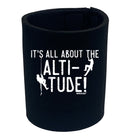 Aa It All About The Altitude - Funny Stubby Holder