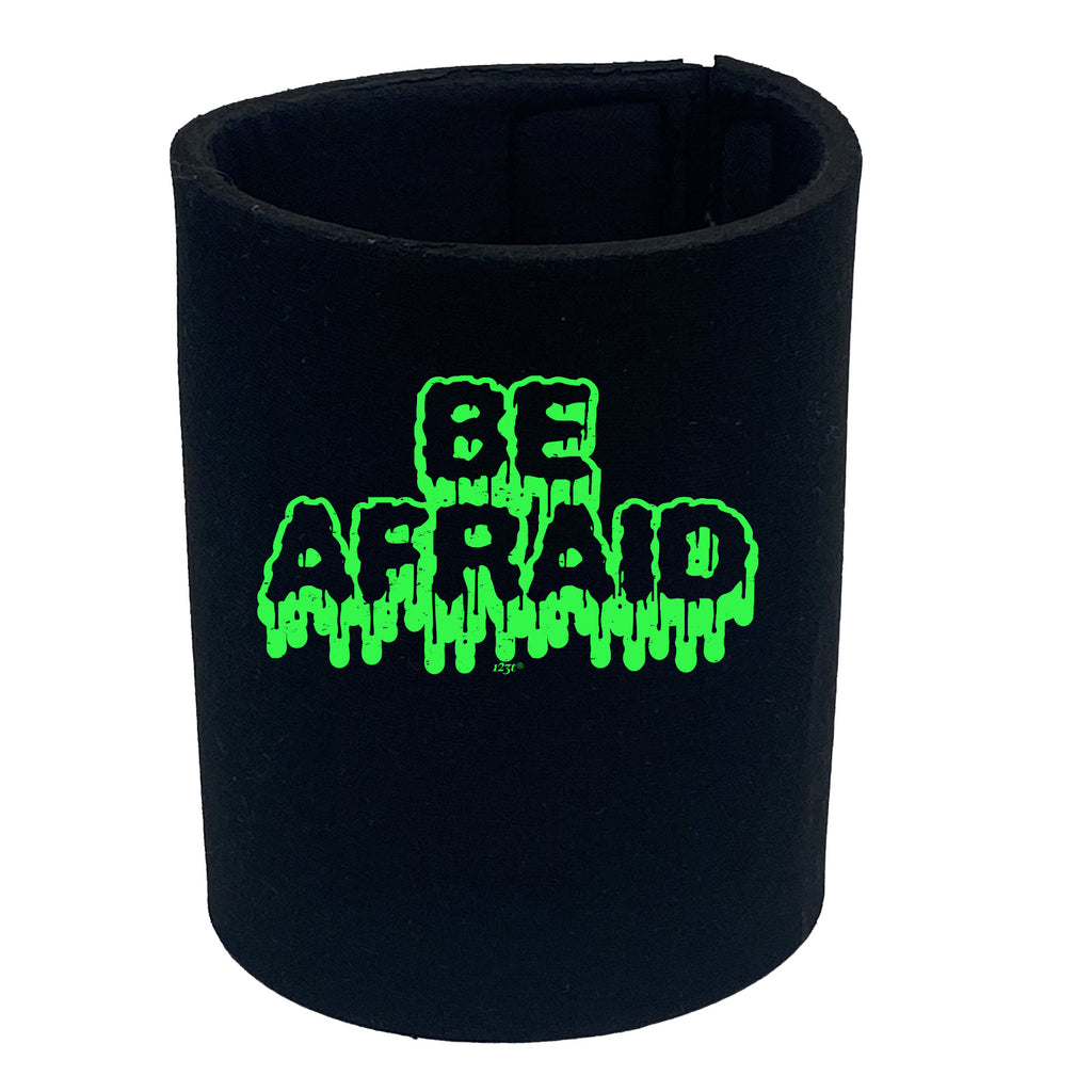 Be Afraid - Funny Stubby Holder