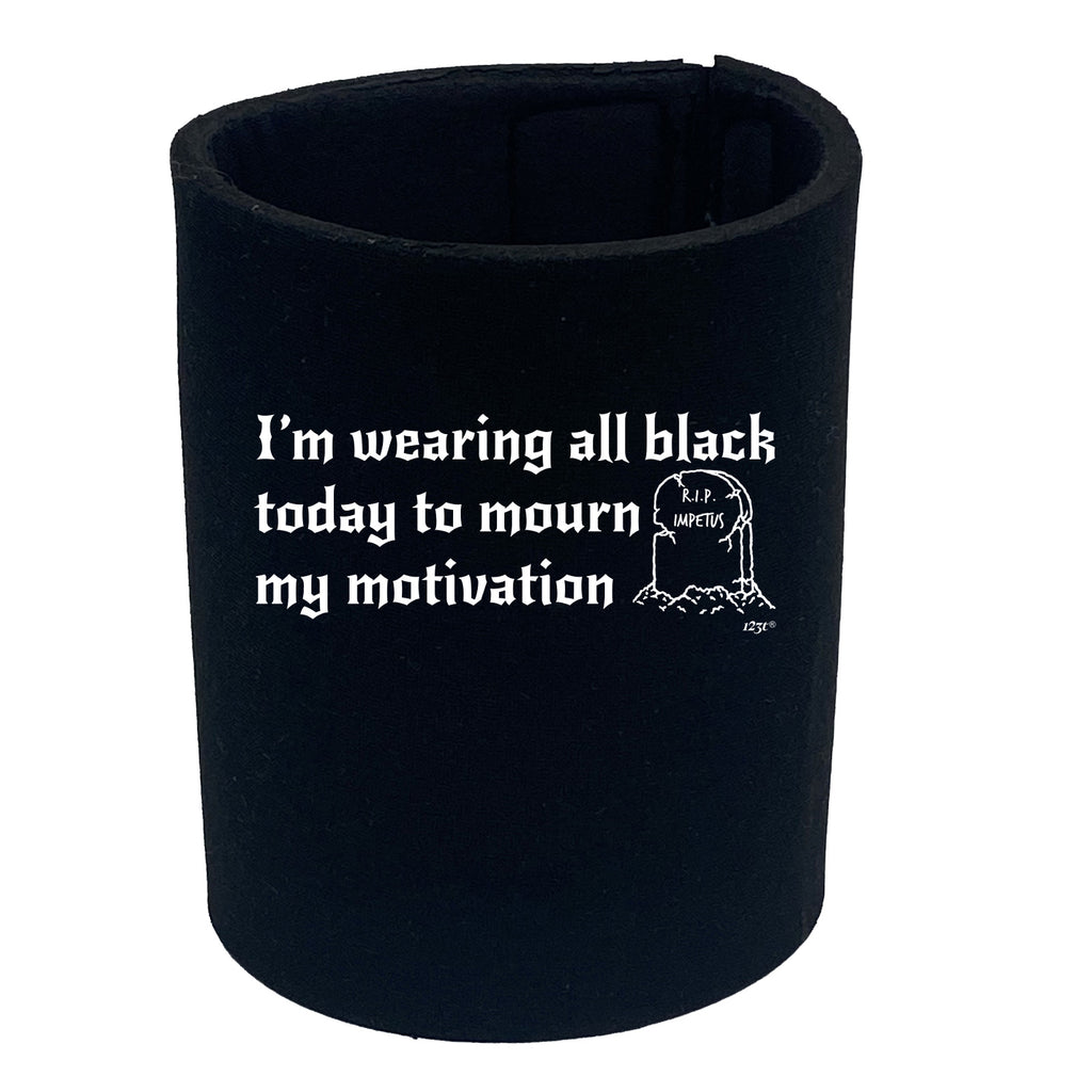Im Wearing All Black To Mourn - Funny Stubby Holder