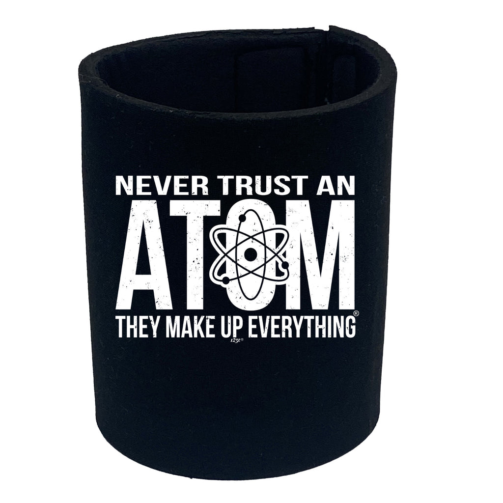 Never Trust An Atom - Funny Stubby Holder