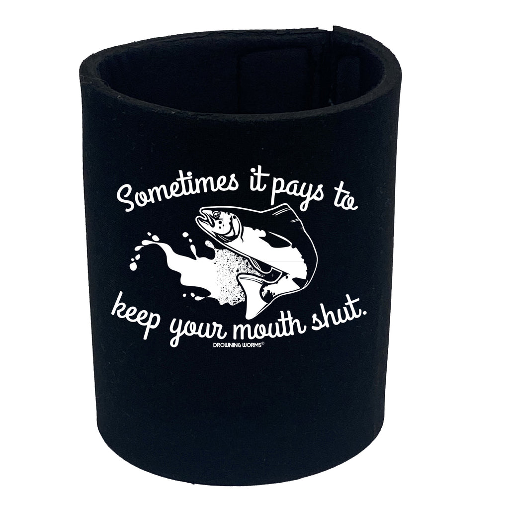 Dw Sometimes It Pays To Keep Your Mouth Shut - Funny Stubby Holder
