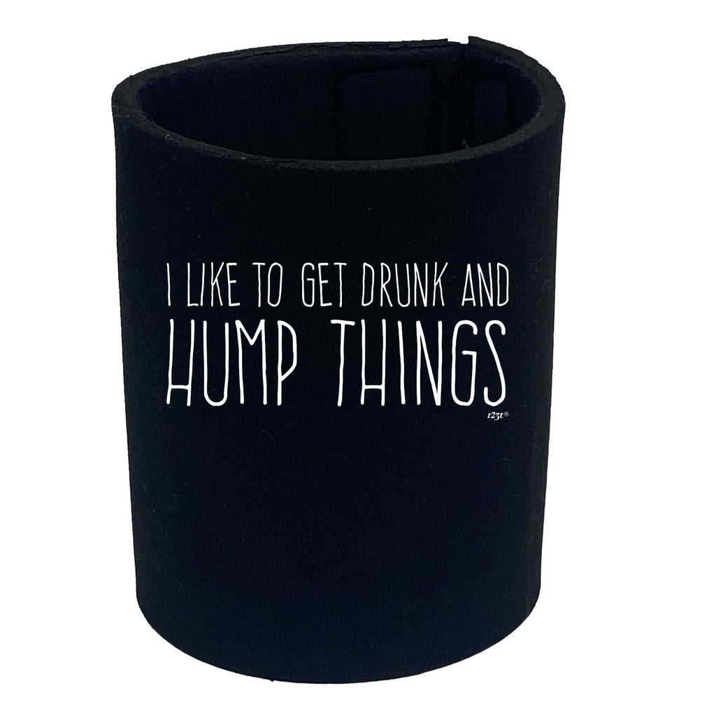 Like To Get Drunk And Hump Things - Funny Stubby Holder