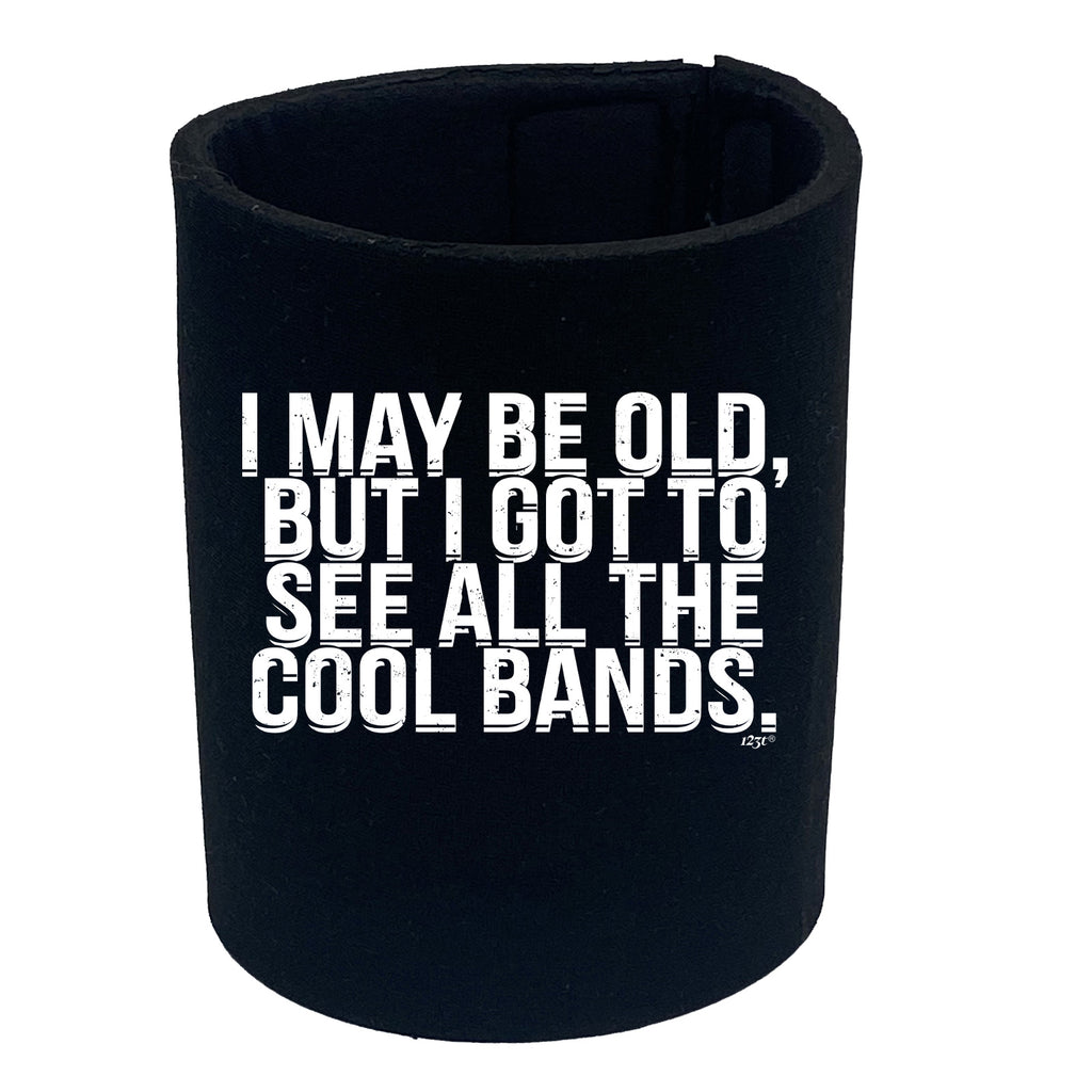 May Be Old But Got To See Cool Bands Music - Funny Stubby Holder