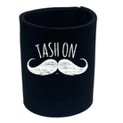 Tash On - Funny Stubby Holder