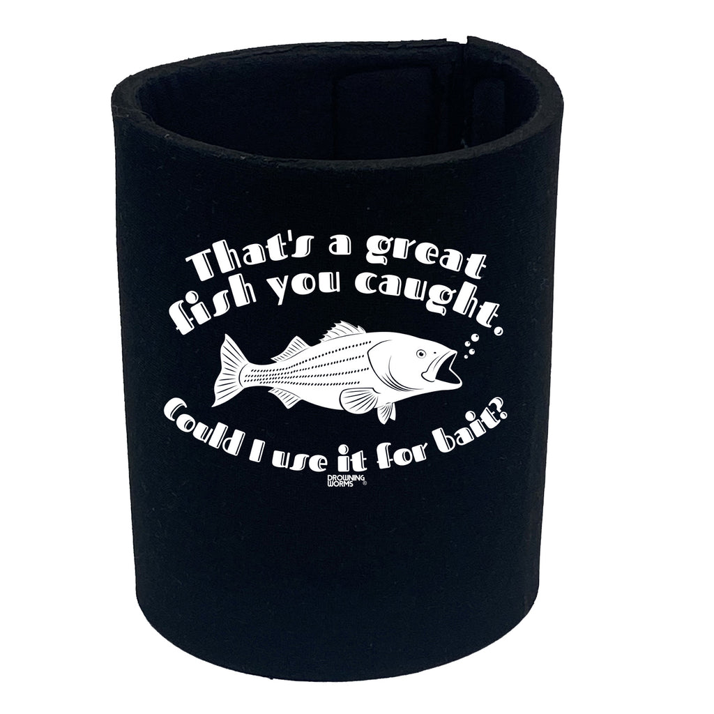 Dw Thats A Great Fish You Caught - Funny Stubby Holder