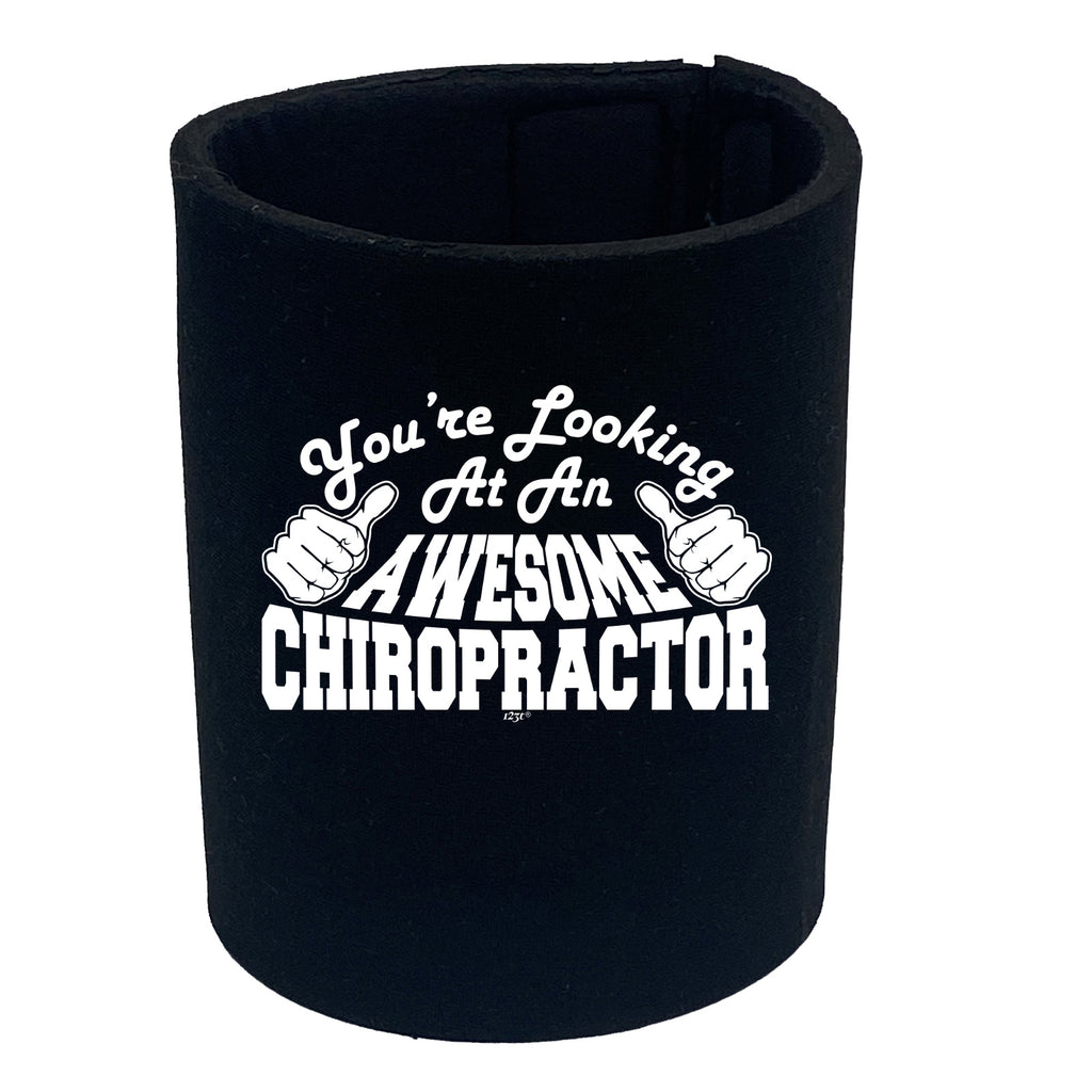 Youre Looking At An Awesome Chiropractor - Funny Stubby Holder
