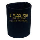 Miss You Like An Idiot Misses The Point - Funny Stubby Holder