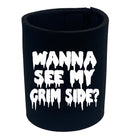 Wanna See My Grim Side - Funny Stubby Holder