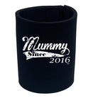 Mummy Since 2016 - Funny Stubby Holder